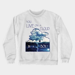 You Live on a Cloud in a Box ? (Light) Crewneck Sweatshirt